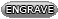 Engrave